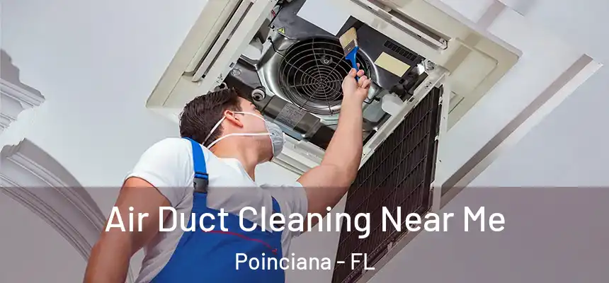 Air Duct Cleaning Near Me Poinciana - FL