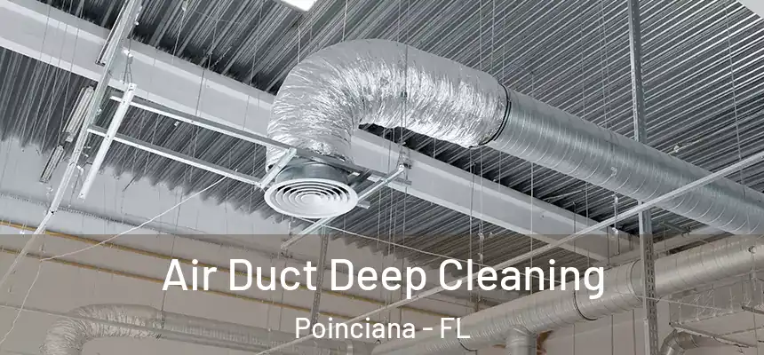 Air Duct Deep Cleaning Poinciana - FL