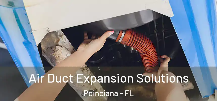 Air Duct Expansion Solutions Poinciana - FL