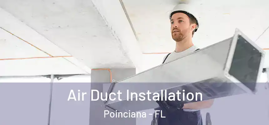  Air Duct Installation Poinciana - FL