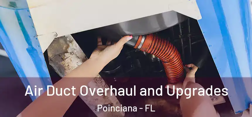 Air Duct Overhaul and Upgrades Poinciana - FL