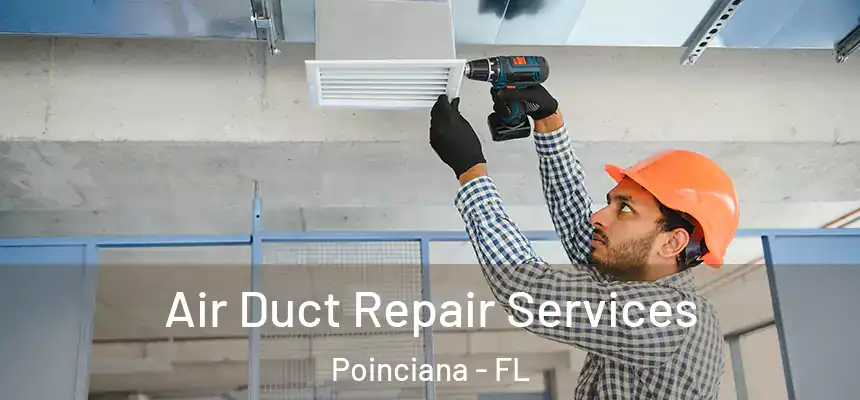 Air Duct Repair Services Poinciana - FL
