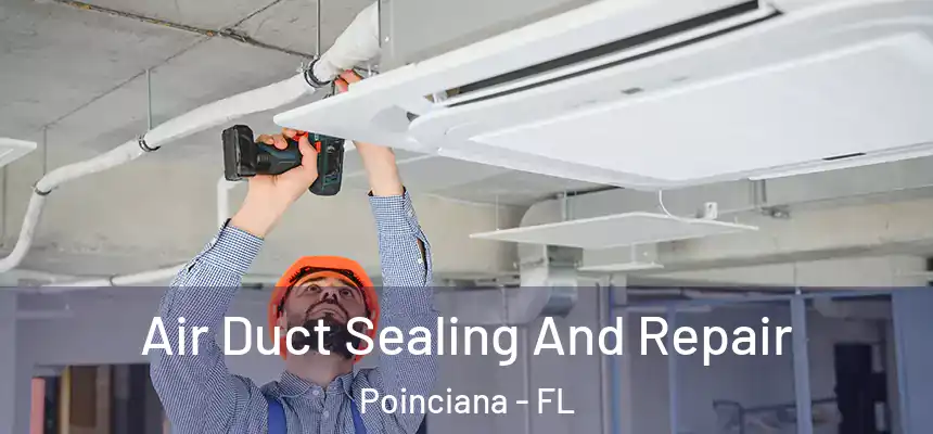 Air Duct Sealing And Repair Poinciana - FL