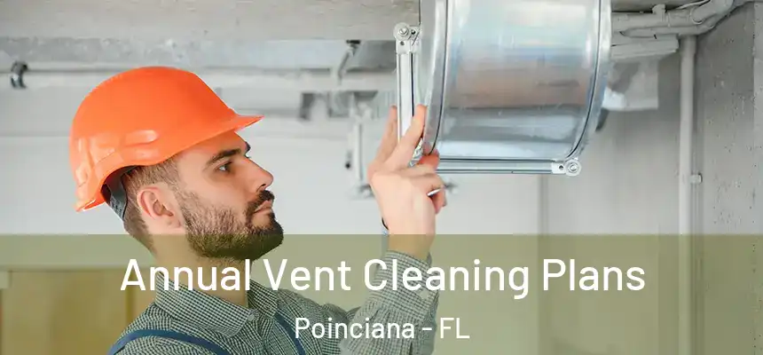 Annual Vent Cleaning Plans Poinciana - FL