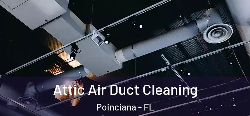  Attic Air Duct Cleaning Poinciana - FL