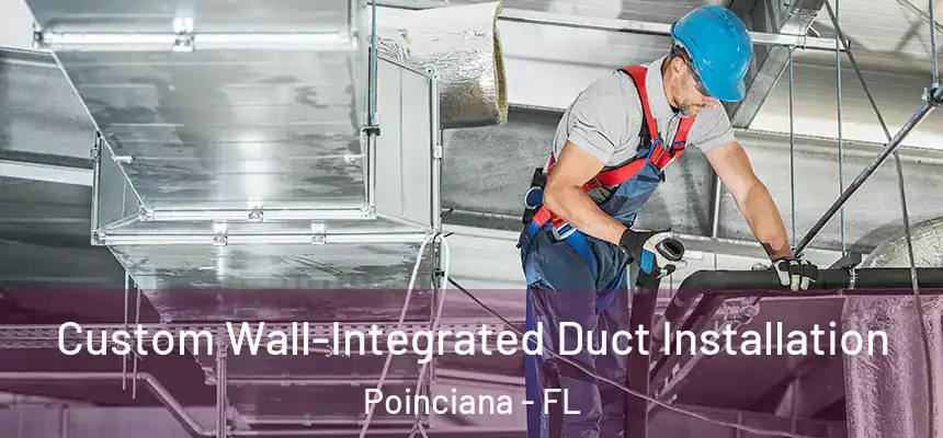 Custom Wall-Integrated Duct Installation Poinciana - FL