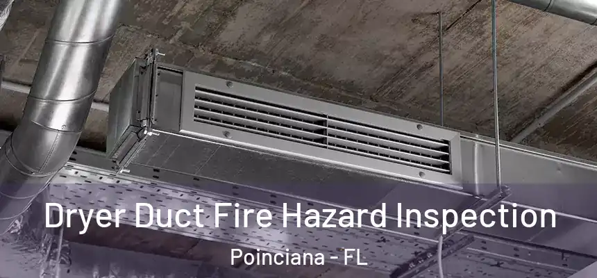 Dryer Duct Fire Hazard Inspection Poinciana - FL