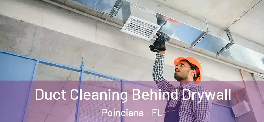 Duct Cleaning Behind Drywall Poinciana - FL