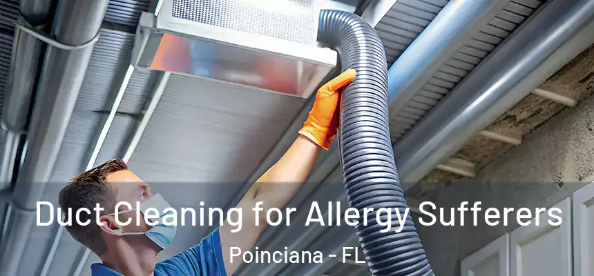Duct Cleaning for Allergy Sufferers Poinciana - FL