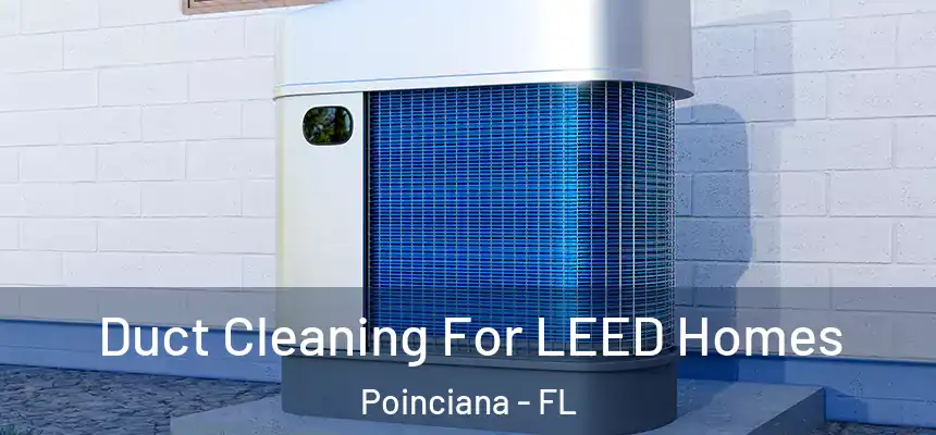 Duct Cleaning For LEED Homes Poinciana - FL