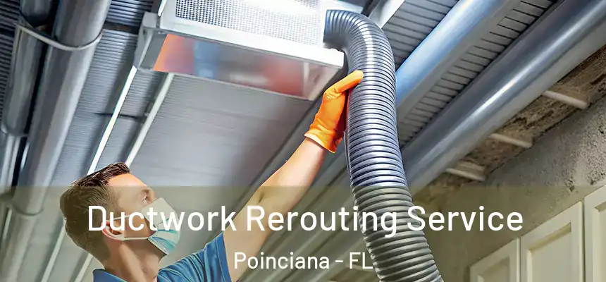 Ductwork Rerouting Service Poinciana - FL