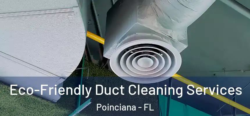  Eco-Friendly Duct Cleaning Services Poinciana - FL