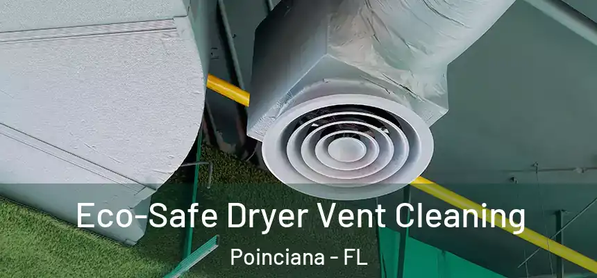 Eco-Safe Dryer Vent Cleaning Poinciana - FL