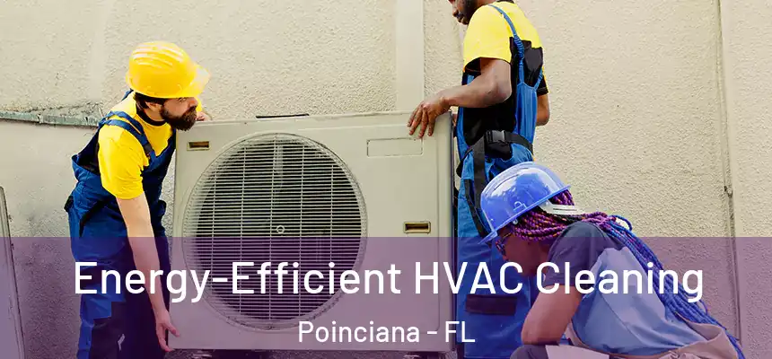 Energy-Efficient HVAC Cleaning Poinciana - FL