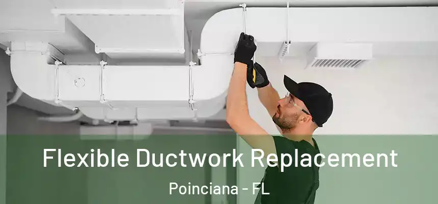 Flexible Ductwork Replacement Poinciana - FL