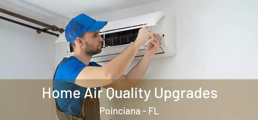Home Air Quality Upgrades Poinciana - FL