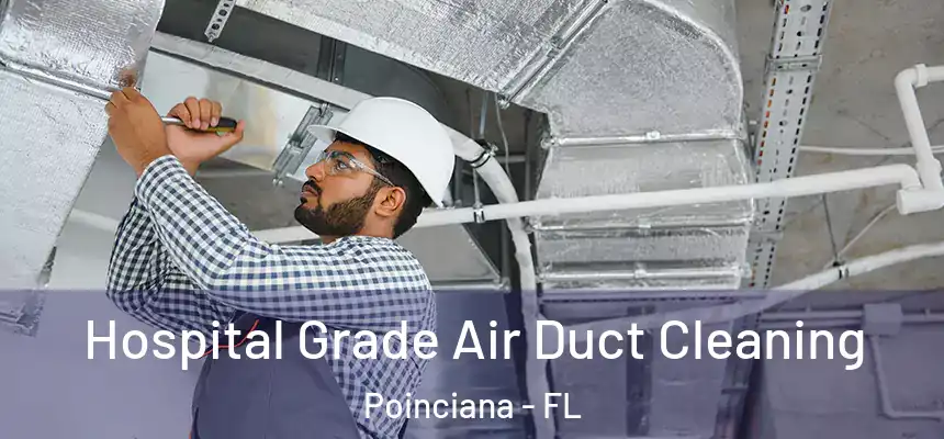 Hospital Grade Air Duct Cleaning Poinciana - FL