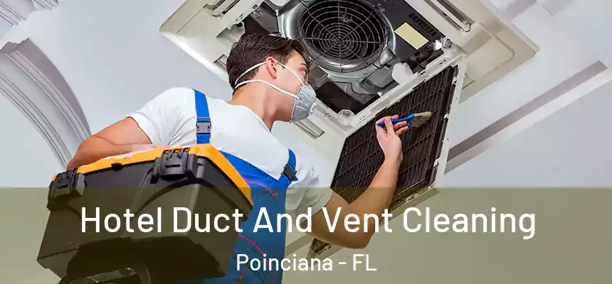 Hotel Duct And Vent Cleaning Poinciana - FL