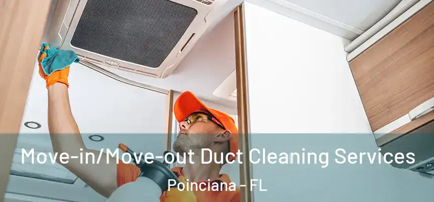 Move-in/Move-out Duct Cleaning Services Poinciana - FL