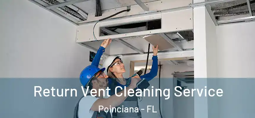 Return Vent Cleaning Service Poinciana - FL