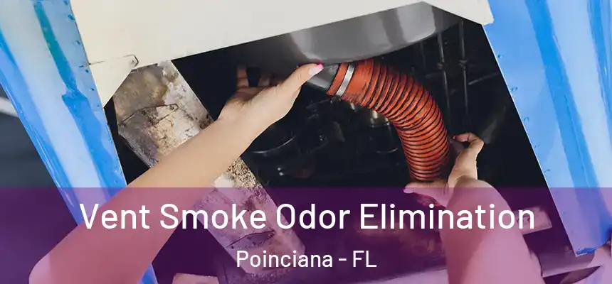 Vent Smoke Odor Elimination Poinciana - FL