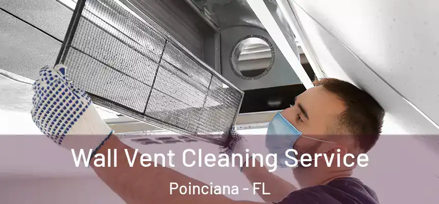 Wall Vent Cleaning Service Poinciana - FL