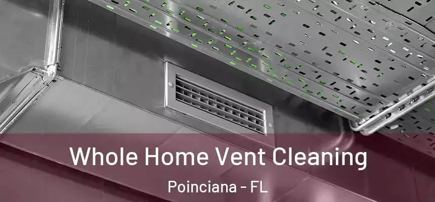 Whole Home Vent Cleaning Poinciana - FL